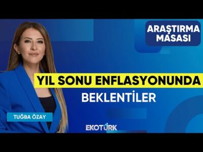 Yıl Sonu Enflasyonunda Beklentiler | Cumhur Örnek | Tuğba Özay | Araştırma Masası