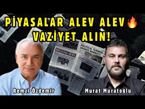 PİYASALAR ALEV ALEV... VAZİYET ALIN! MURAT MURATĞLU - REMZİ ÖZDEMİR