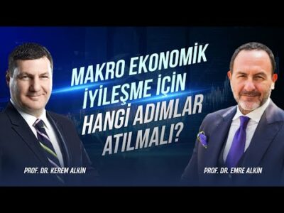 Makro Ekonomik İyileşme İçin Hangi Adımlar Atılmalı? | Kerem Alkin & Emre Alkin