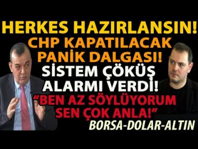 HERKES HAZIRLANSIN! CHP KAPATILACAK PANİK DALGASI! SİSTEM ÇÖKÜŞ ALARMI VERDİ! BORSA DOLAR ALTIN!