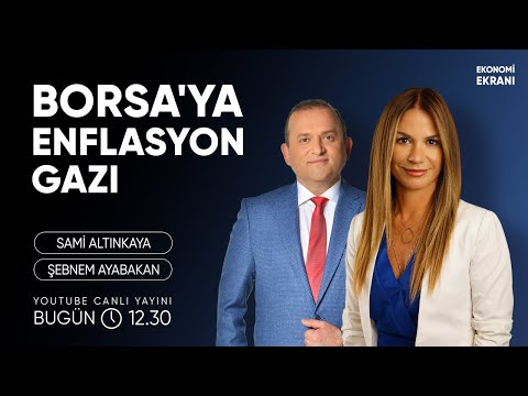 Borsaya Enflasyon Gazı | Şebnem Ayabakan | Ekonomi Ekranı