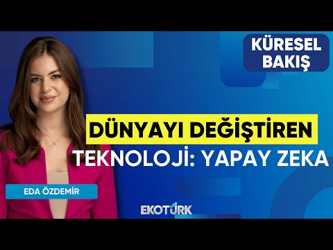 Dünyayı Değiştiren Teknoloji: Yapay Zeka | Küresel Bakış | Dr. Bahadır Kaleağası | Eda Özdemir
