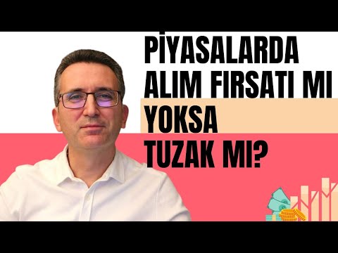 Piyasalarda Alım Fırsatı mı Yoksa Tuzak mı?