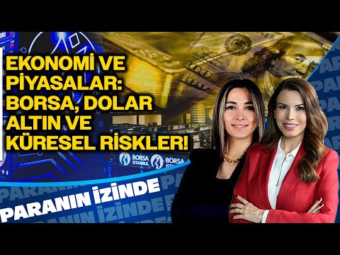 Ekonomi ve Piyasalar: Borsa, Dolar, Altın ve Küresel Riskler | Paranın İzinde | Derya Hekim