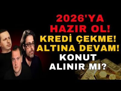 2026’YA HAZIR OL! KREDİ ÇEKME! ALTINA DEVAM! KONUT ALINIR MI?