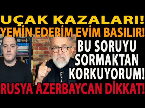 UÇAK KAZALARI! YEMİN EDERİM EVİM BASILIR! BU SORUYU SORMAKTAN KORKUYORUM! RUSYA AZERBAYCAN DİKKAT!