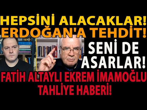 HEPSİNİ ALACAKLAR! ERDOĞAN'A TEHDİT! SENİ DE ASARLAR! FATİH ALTAYLI EKREM İMAMOĞLU TAHLİYE HABERİ!