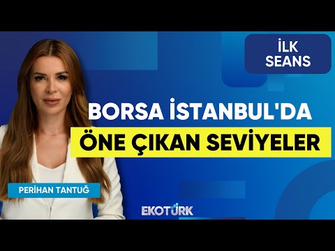 Borsa İstanbul'da Öne Çıkan Seviyeler | Murat Tufan | Şebnem Ayabakan | Aydın Eroğlu | İlk Seans