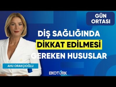 Diş Sağlığında Dikkat Edilmesi Gereken Hususlar | Dr. Arzu Yalnız | Ahu Orakçıoğlu | Gün Ortası