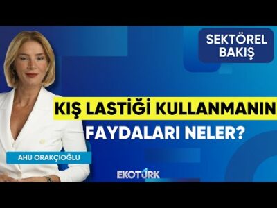 Kış Lastiği Kullanmanın Faydaları Neler? | Sektörel Bakış | Hakan Yalnız | Ahu Orakçıoğlu