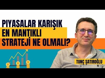 Piyasalar Karışık, En Mantıklı Strateji Ne Olmalı?