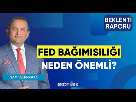 Fed Bağımısılığı Neden Önemli? | Dr. Caner Özdurak | Sami Altınkaya | Beklenti Raporu
