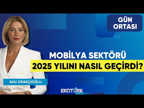 Mobilya Sektörü 2025 Yılını Nasıl Geçirdi? | Koray Çalışkan | Ahu Orakçıoğlu | Gün Ortası