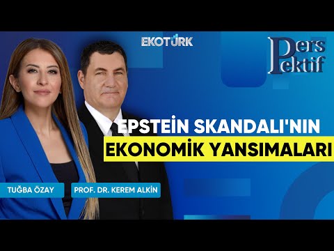 Epstein Skandalı'nın Ekonomik Yansımaları | Perspektif | Prof. Dr. Kerem Alkin | Tuğba Özay