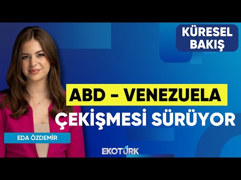 ABD - Venezuela Çekişmesi Sürüyor | Küresel Bakış | Doç. Dr. Merve Suna Özel | Eda Özdemir
