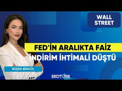 Fed'in Aralıkta Faiz İndirim İhtimali Düştü | Wall Street | Alp Kural | Büşra Bingöl
