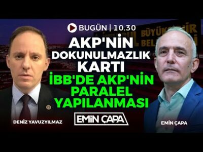 #CANLI AKP'nin Dokunulmazlık Kartı-İBB'de AKP'nin Paralel Yapılanması| Deniz Yavuzyılmaz & Emin Çapa