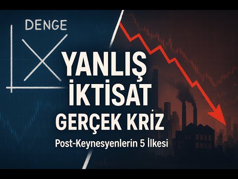 Ekonomi Neden Hep Krizde? Bize Öğretilmeyen 5 Yıkıcı İlke (Post-Keynezyen İktisat 3)
