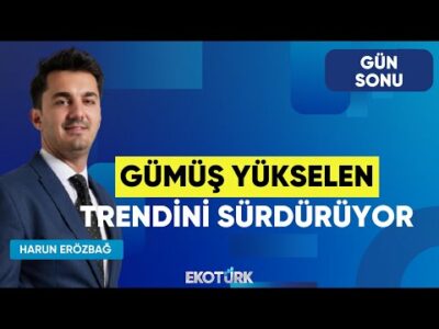 Gümüş Yükselen Trendini Sürdürüyor | Oytun Es | Harun Erözbağ | Gün Sonu
