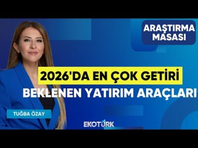 2026'da En Çok Getiri Beklenen Yatırım Araçları | Eralp Ersoy | Tuğba Özay | Araştırma Masası