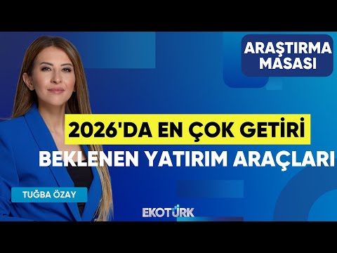 2026'da En Çok Getiri Beklenen Yatırım Araçları | Eralp Ersoy | Tuğba Özay | Araştırma Masası
