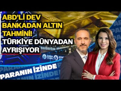 ABD'li Dev Bankadan Altın Tahmini! | 'Türkiye Dünyadan Ayrışıyor' | Paranın İzinde | Atılım Murat