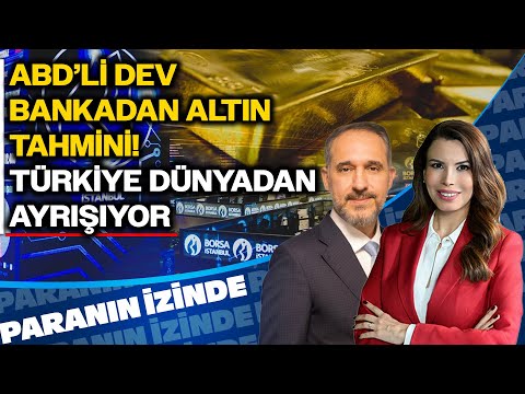 ABD'li Dev Bankadan Altın Tahmini! | 'Türkiye Dünyadan Ayrışıyor' | Paranın İzinde | Atılım Murat