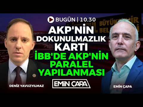 AKP'nin Dokunulmazlık Kartı-İBB'de AKP'nin Paralel Yapılanması| Deniz Yavuzyılmaz & Emin Çapa