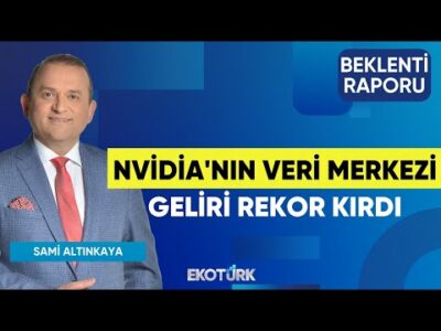Nvidia'nın Veri Merkezi Geliri Rekor Kırdı | Uraz Çay | Sami Altınkaya | Beklenti Raporu