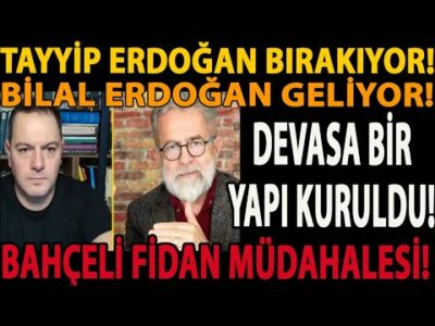 TAYYİP ERDOĞAN BIRAKIYOR! BİLAL ERDOĞAN GELİYOR! DEVASA BİR YAPI KURULDU! BAHÇELİ FİDAN MÜDAHALESİ!