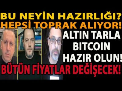 BU NEYİN HAZIRLIĞI? HEPSİ TOPRAK ALIYOR! BÜTÜN FİYATLAR DEĞİŞECEK! ALTIN TARLA BITCOIN HAZIR OLUN!