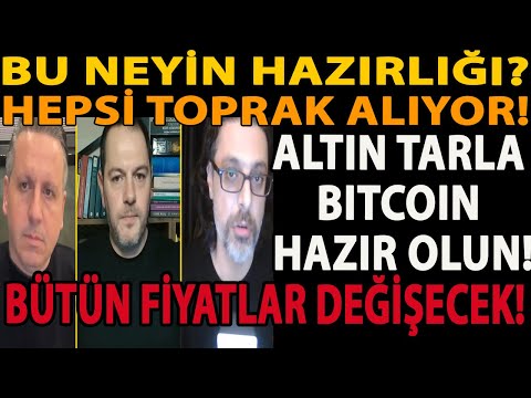 BU NEYİN HAZIRLIĞI? HEPSİ TOPRAK ALIYOR! BÜTÜN FİYATLAR DEĞİŞECEK! ALTIN TARLA BITCOIN HAZIR OLUN!