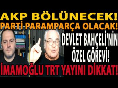 AKP BÖLÜNECEK! PARTİ PARAMPARÇA OLACAK! DEVLET BAHÇELİ'NİN ÖZEL GÖREVİ! İMAMOĞLU TRT YAYINI DİKKAT!