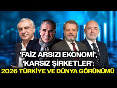 'Faiz Arsızı Ekonomi', 'Karsız Şirketler': 2026 Türkiye ve Dünya Görünümü | Konjonktürel Sohbetler