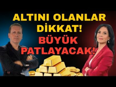 ALTINI OLANLAR DİKKAT! BÜYÜK PATLAYACAK!