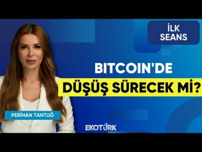 Bitcoin'de Düşüş Sürecek Mi? | Volkan Dükkancık | Şebnem Ayabakan | Perihan Tantuğ | İlk Seans