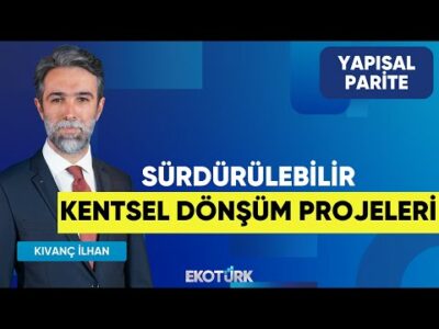 Sürdürülebilir Kentsel Dönşüm Projeleri | Yapısal Parite | Dr. Haldun Ersen | Kıvanç İlhan
