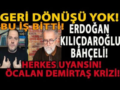 GERİ DÖNÜŞÜ YOK! BU İŞ BİTTİ! ERDOĞAN KILIÇDAROĞLU BAHÇELİ! HERKES UYANSIN! ÖCALAN DEMİRTAŞ KRİZİ!