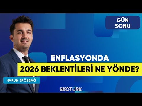 Enflasyonda 2026 Beklentileri Ne Yönde? | Şevin Ekinci | Harun Erözbağ | Gün Sonu