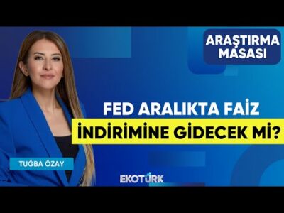 Fed Aralıkta Faiz İndirimine Gidecek Mi? | Uraz Çay | Tuğba Özay | Araştırma Masası
