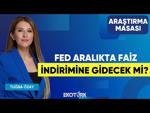 Fed Aralıkta Faiz İndirimine Gidecek Mi? | Uraz Çay | Tuğba Özay | Araştırma Masası