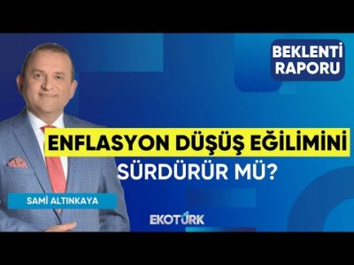 Enflasyon Düşüş Eğilimini Sürdürür mü? | Doç. Dr. Caner Özdurak | Sami Altınkaya | Beklenti Raporu