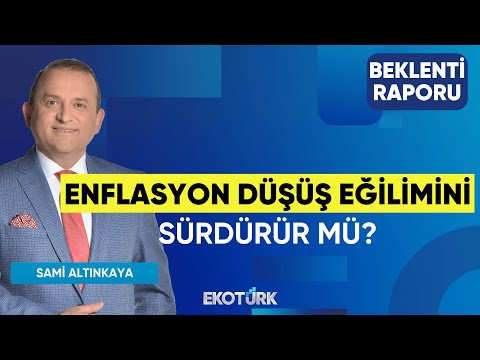 Enflasyon Düşüş Eğilimini Sürdürür mü? | Doç. Dr. Caner Özdurak | Sami Altınkaya | Beklenti Raporu