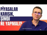 Piyasalar Karışık, Şimdi Ne Yapmalı?