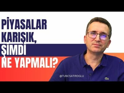 Piyasalar Karışık, Şimdi Ne Yapmalı?