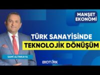 Türk Sanayisinde Teknolojik Dönüşüm | Gürol Ak | Özgür Çandır | Sami Altınkaya | Manşet Ekonomi