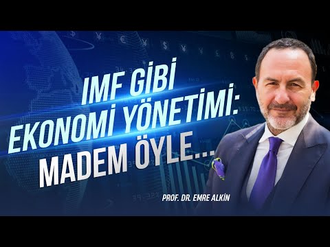 IMF Gibi Ekonomi Yönetimi: Madem Öyle | Emre Alkin