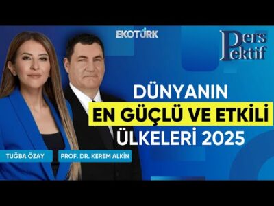 Dünyanın En Güçlü ve Etkili Ülkeleri 2025 | Perspektif | Prof. Dr. Kerem Alkin | Tuğba Özay
