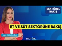 Et Ve Süt Sektörüne Bakış | Müslüm Doğru | Lale Elmacıoğlu | Sektörel Bakış