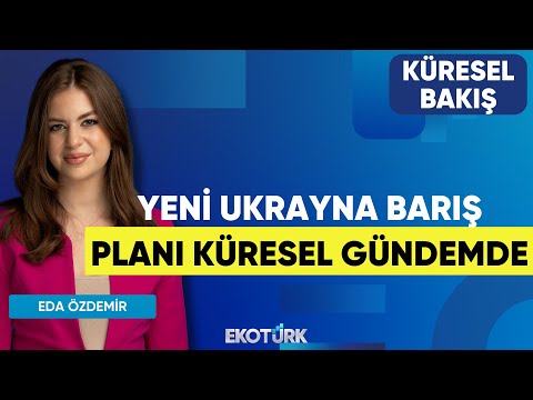 Yeni Ukrayna Barış Planı Küresel Gündemde | Küresel Bakış | Gülru Gezer | Eda Özdemir